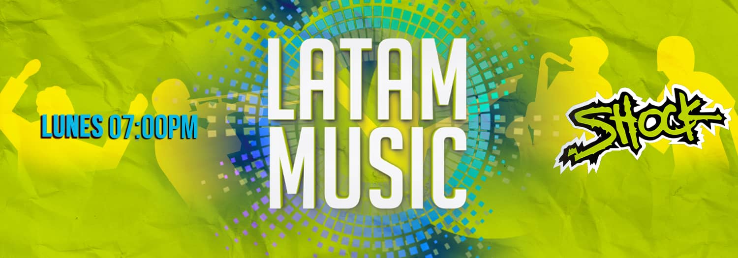 Latam music. Lunes 7 PM